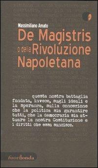 De Magistris o della rivoluzione napoletana - Massimiliano Amato - Libro Fuorionda 2011, Interferenze | Libraccio.it