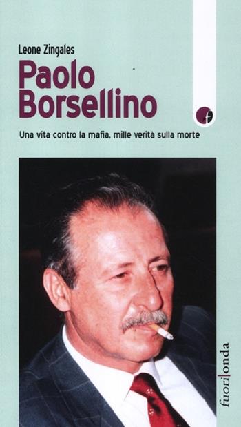 Paolo Borsellino. Una vita contro la mafia, mille verità sulla morte - Leone Zingales - Libro Fuorionda 2012, Stringhe | Libraccio.it