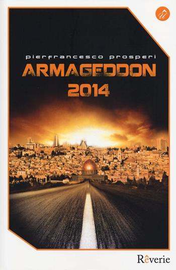 Armageddon 2014 - Pierfrancesco Prosperi - Libro Fuorionda 2013, Reverie | Libraccio.it