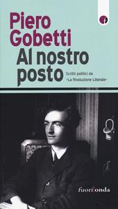 Al nostro posto. Scritti politici da «La Rivoluzione Liberale»