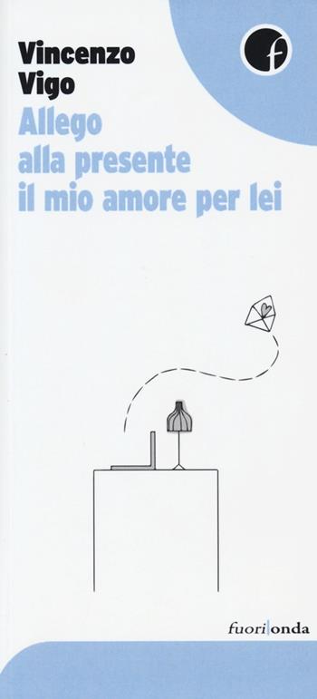 Allego alla presente il mio amore per lei - Vincenzo Vigo - Libro Fuorionda 2013, 45 giri | Libraccio.it