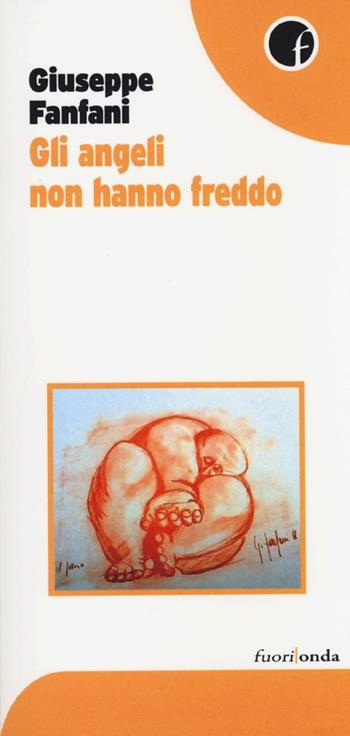 Gli angeli non hanno freddo - Giuseppe Fanfani - Libro Fuorionda 2013 | Libraccio.it