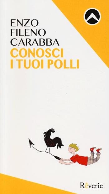 Conosci i tuoi polli - Enzo Fileno Carabba - Libro Rêverie 2013, For Teen | Libraccio.it