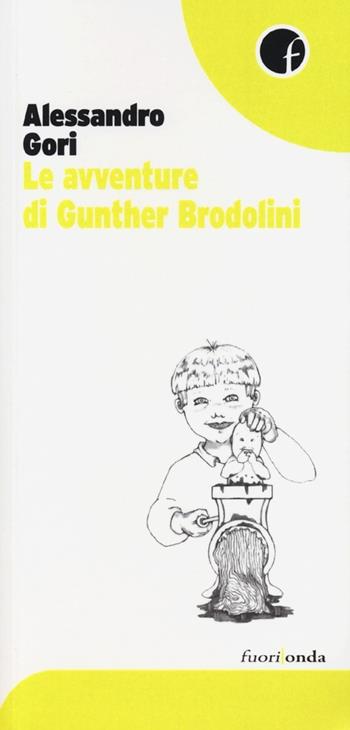 Le avventure di Gunther Brodolini - Alessandro Gori - Libro Fuorionda 2013, 45 giri | Libraccio.it