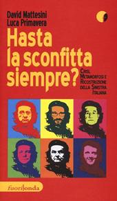 Hasta la sconfitta siempre! Crisi, metamorfosi e ricostruzione della sinistra italiana