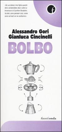 Bolbo - Alessandro Gori, Gianluca Cincinelli - Libro Fuorionda 2014, 45 giri | Libraccio.it