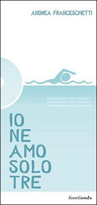 Io ne amo solo tre - Andrea Franceschetti - Libro Fuorionda 2015, 45 giri | Libraccio.it