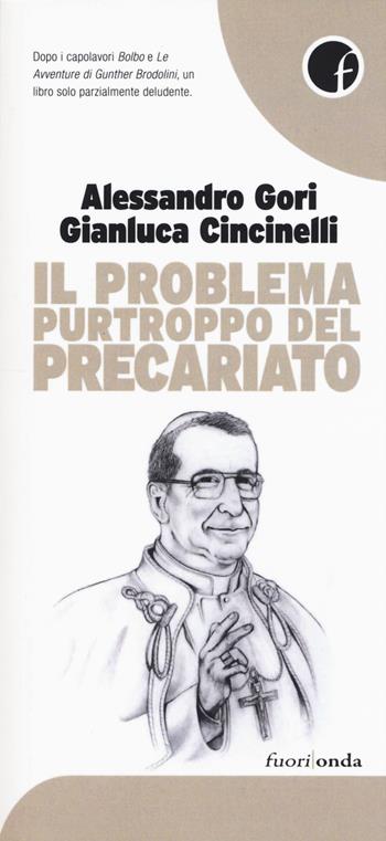 Il problema purtroppo del precariato - Alessandro Gori, Gianluca Cincinelli - Libro Fuorionda 2015, 45 giri | Libraccio.it