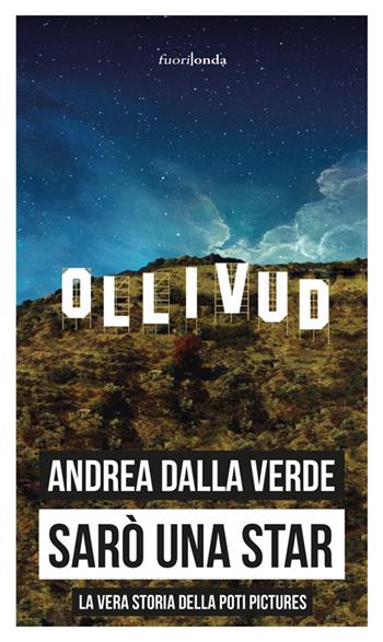 Sarò una star. La vera storia della Poti Pictures - Andrea Dalla Verde - Libro Fuorionda 2018 | Libraccio.it