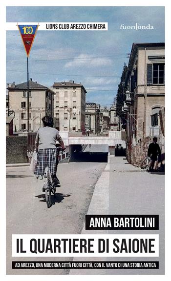 Il quartiere di Saione. Ad Arezzo, una moderna città fuori città, con il vanto di una storia antica - Anna Bartolini - Libro Fuorionda 2021, Stringhe | Libraccio.it