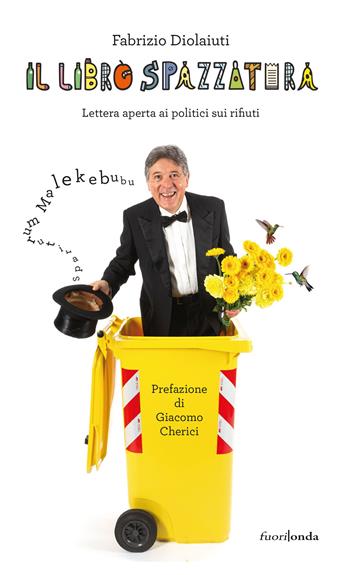 Il libro spazzatura. Lettera aperta ai politici sui rifiuti - Fabrizio Diolaiuti - Libro Fuorionda 2021 | Libraccio.it