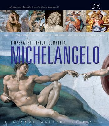 Michelangelo. L'opera pittorica completa - Alessandro Guasti, Massimiliano Lombardi - Libro Dix 2018, Varia illustrata | Libraccio.it