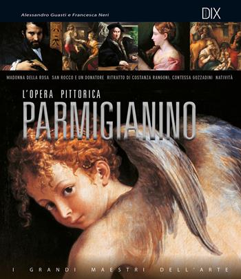 Parmigianino. L'opera pittorica completa - Alessandro Guasti, Francesca Neri - Libro Dix 2018 | Libraccio.it