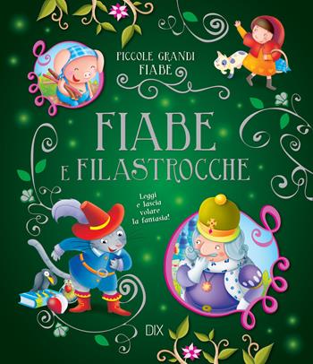 Fiabe e filastrocche. Leggi e lascia volare la fantasia!  - Libro Dix 2017, Piccole grandi fiabe | Libraccio.it