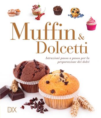 Muffin e dolcetti  - Libro Dix 2018, Varia illustrata | Libraccio.it