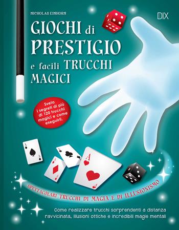 Giochi di prestigio e facili trucchi magici - Nicholas Einhorn - Libro Dix 2018, Varia illustrata | Libraccio.it