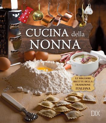 Cucina della nonna  - Libro Dix 2020 | Libraccio.it