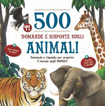 500 domande e risposte sugli animali  - Libro Dix 2019, Varia illustrata | Libraccio.it