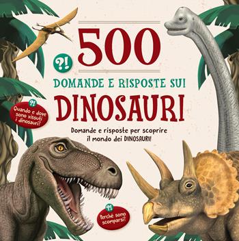 500 domande e risposte sui dinosauri  - Libro Dix 2019, Varia illustrata | Libraccio.it