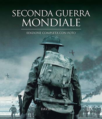 Seconda guerra mondiale - David Boyle - Libro Dix 2019, Varia illustrata | Libraccio.it