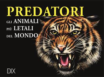 Predatori. Gli animali più letali del mondo - Paula Hammond - Libro Dix 2021 | Libraccio.it