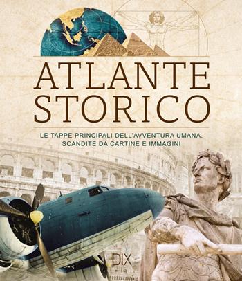 Atlante storico. Le tappe principali dell'avventura umana, scandite da cartine e immagini  - Libro Dix 2025, Varia illustrata | Libraccio.it
