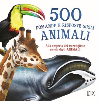 500 domande e risposte sugli animali  - Libro Dix 2022 | Libraccio.it
