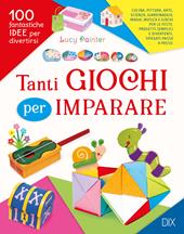Tanti giochi per imparare. Ediz. a colori