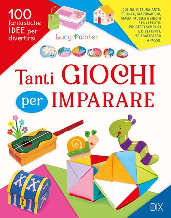 Tanti giochi per imparare. Ediz. a colori - Lucy Painter - Libro Dix 2022, Varia illustrata | Libraccio.it