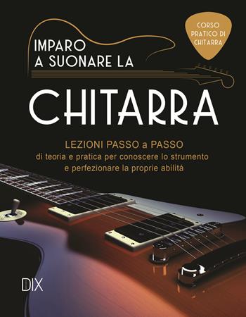 Imparo a suonare la chitarra  - Libro Dix 2022, Varia illustrata | Libraccio.it