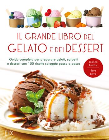 Il grande libro del gelato e dei dessert. Ediz. a colori - Joanna Farrow, Sara Lewis - Libro Dix 2022, Varia illustrata | Libraccio.it