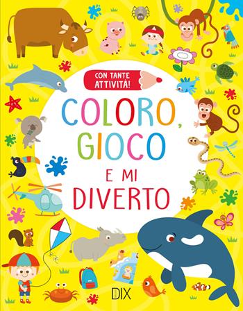 Coloro, gioco e mi diverto. Ediz. illustrata  - Libro Dix 2022 | Libraccio.it