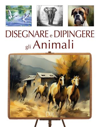 Disegnare e dipingere gli animali - Jonathan Truss - Libro Dix 2023, Varia illustrata | Libraccio.it