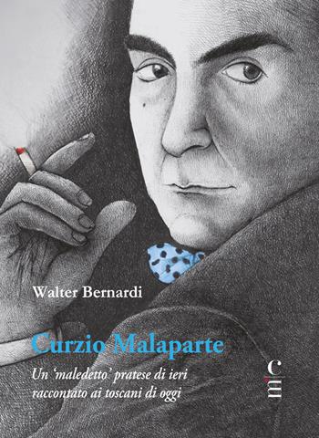 Curzio Malaparte. Un «maledetto» pratese di ieri raccontato ai toscani di oggi - Walter Bernardi - Libro Claudio Martini Editore 2019 | Libraccio.it