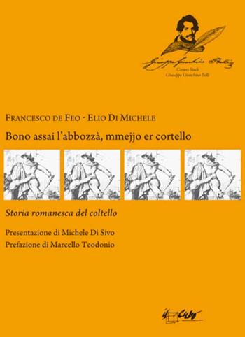 Bono assai l'abbozzzà, mmejjo er cortello. Storia romanesca del coltello - Francesco De Feo, Elio Di Michele - Libro Il Cubo 2012 | Libraccio.it