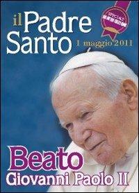 Il Padre santo. Beato Giovanni Paolo II  - Libro Gioia Editrice 2011 | Libraccio.it