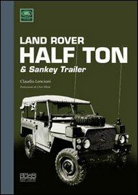 Land Rover half ton & sankey trailer - Claudio Lencioni - Libro Pierluigi Ducci Editore 2014 | Libraccio.it
