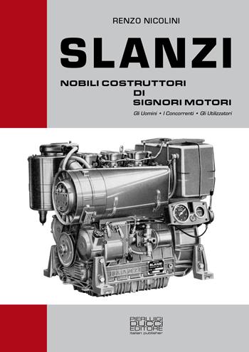 Slanzi. Nobili costruttori di signori motori - Renzo Nicolini - Libro Pierluigi Ducci Editore 2023 | Libraccio.it