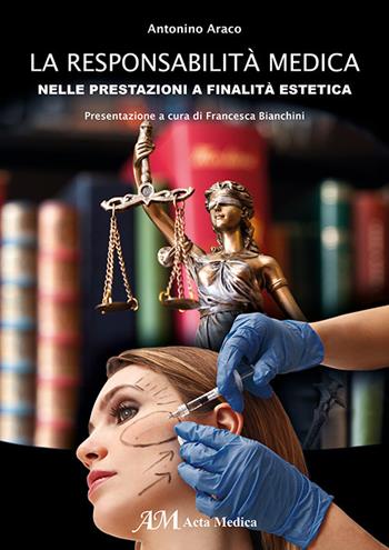 La responsabilità medica nelle prestazioni a finalità estetica - Antonino Araco - Libro Acta Medica Edizioni 2017 | Libraccio.it