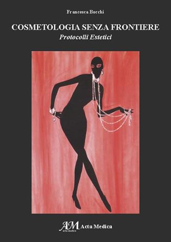 Cosmetologia senza frontiere. Protocolli estetici - Francesca Bocchi, D'ANDREA, POMA - Libro Acta Medica Edizioni 2017 | Libraccio.it
