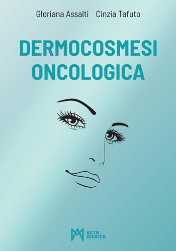 Dermocosmesi oncologica - Gloriana Assalti, Cinzia Tafuto - Libro Acta Medica Edizioni 2021 | Libraccio.it
