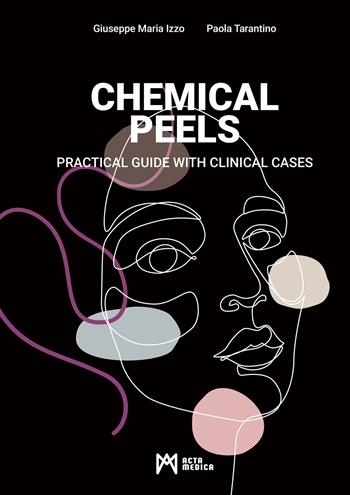 Chemical peels. Practical guide with clinical cases - Giuseppe Maria Izzo, Paola Tarantino - Libro Acta Medica Edizioni 2024 | Libraccio.it
