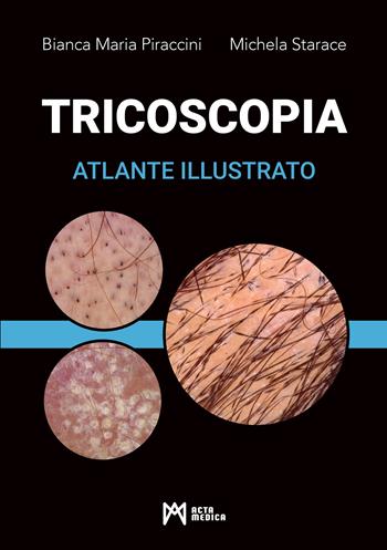 Tricoscopia. Atlante illustrato. Ediz. illustrata - Bianca Maria Piraccini, Michela Starace - Libro Acta Medica Edizioni 2024 | Libraccio.it
