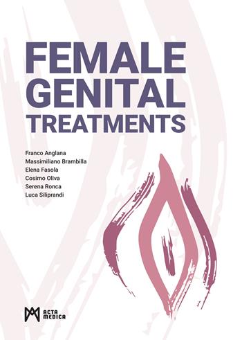 Female genital treatments - Franco Anglana, Massimiliano Brambilla, Elena Fasola - Libro Acta Medica Edizioni 2024 | Libraccio.it
