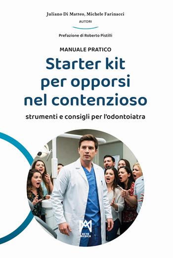Starter kit per opporsi nel contenzioso. Strumenti e consigli per l'odontoiatra - Juliano Di Matteo, Michele Farinacci - Libro Acta Medica Edizioni 2025 | Libraccio.it