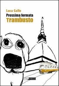 Prossima fermata Trambusto - Luca Gallo - Libro Intermezzi Editore 2012 | Libraccio.it