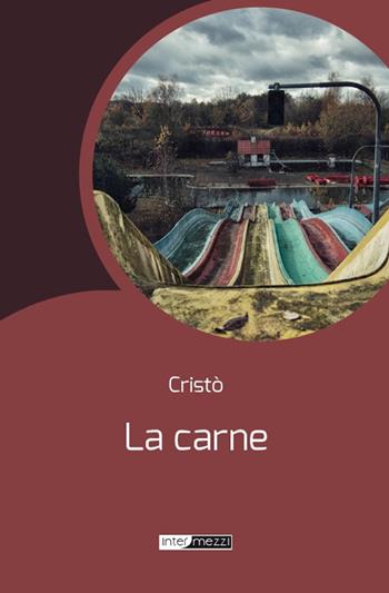 La carne - Cristò Chiapparino - Libro Intermezzi Editore 2016 | Libraccio.it