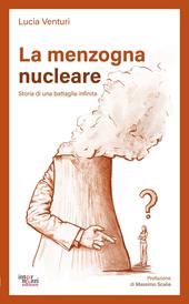 La menzogna nucleare. Storia di una battaglia infinita