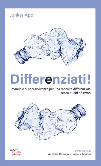 Differenziati! Manuale di sopravvivenza per una raccolta differenziata senza dubbi né errori - Junker App - Libro Intermezzi Editore 2023, Facciamo eco | Libraccio.it