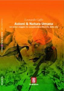 Azioni & natura umana. Un breve viaggio tra complessità e filosofia della vita - Leonardo Caffo - Libro Fara 2011, Sia cosa che | Libraccio.it